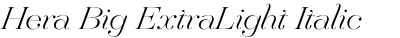 Hera Big ExtraLight Italic